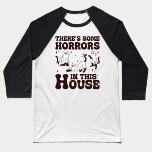 There's Some Horrors In This House CAT Baseball T-Shirt